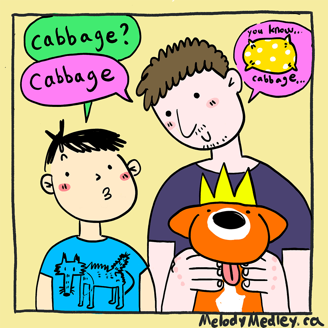 You know, cabbage...